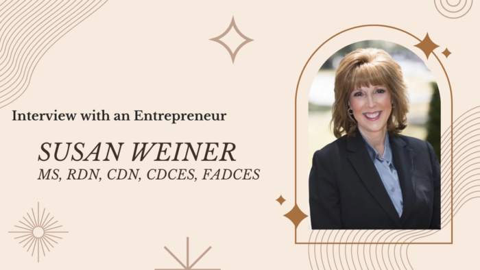 Interview with an Entrepreneur: Susan Weiner, MS RDN CDN CDCES FADCES